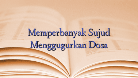 Memperbanyak Sujud Menggugurkan Dosa