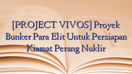 [PROJECT VIVOS] Proyek Bunker Para Elit Untuk Persiapan Kiamat Perang Nuklir