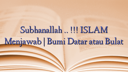 Subhanallah .. !!! ISLAM Menjawab | Bumi Datar atau Bulat