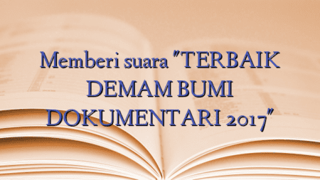 Memberi suara "TERBAIK DEMAM BUMI DOKUMENTARI 2017"
