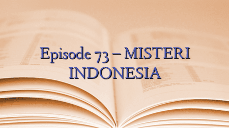 Episode 73 – MISTERI INDONESIA