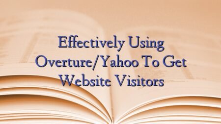 Effectively Using Overture/Yahoo To Get Website Visitors