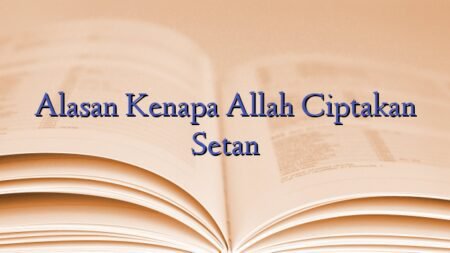 Alasan Kenapa Allah Ciptakan Setan