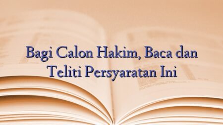 Bagi Calon Hakim, Baca dan Teliti Persyaratan Ini