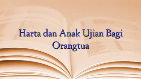 Harta dan Anak Ujian Bagi Orangtua