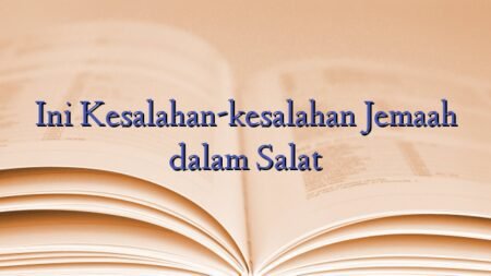 Ini Kesalahan-kesalahan Jemaah dalam Salat