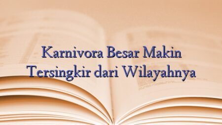 Karnivora Besar Makin Tersingkir dari Wilayahnya