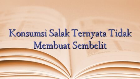 Konsumsi Salak Ternyata Tidak Membuat Sembelit