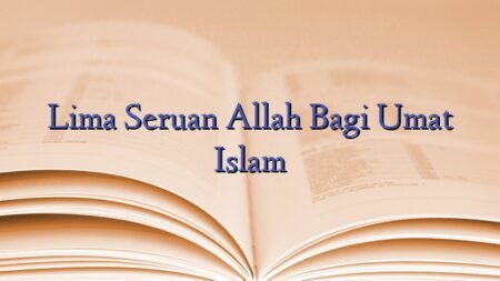 Lima Seruan Allah Bagi Umat Islam