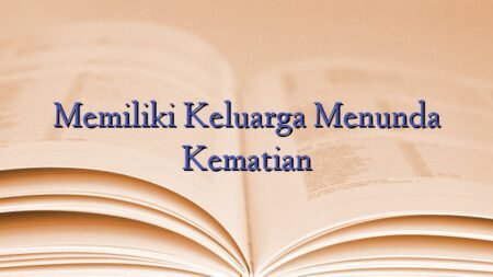 Memiliki Keluarga Menunda Kematian