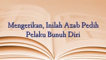Mengerikan, Inilah Azab Pedih Pelaku Bunuh Diri