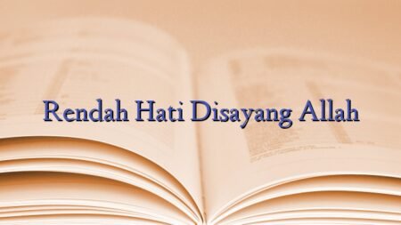 Rendah Hati Disayang Allah