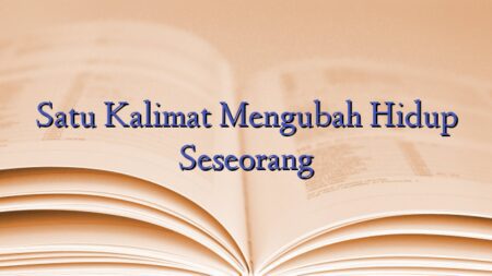 Satu Kalimat Mengubah Hidup Seseorang