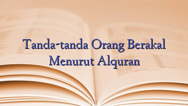 Tanda-tanda Orang Berakal Menurut Alquran