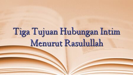 Tiga Tujuan Hubungan Intim Menurut Rasulullah