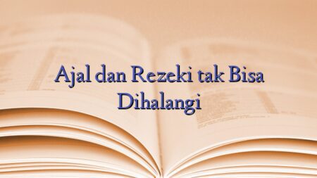 Ajal dan Rezeki tak Bisa Dihalangi