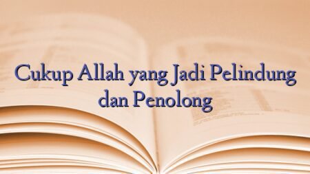 Cukup Allah yang Jadi Pelindung dan Penolong