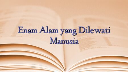 Enam Alam yang Dilewati Manusia