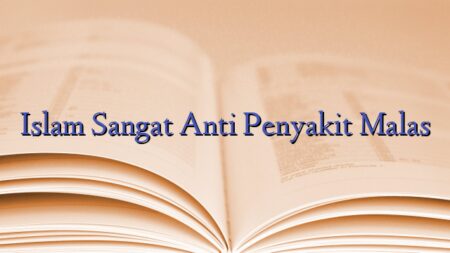 Islam Sangat Anti Penyakit Malas