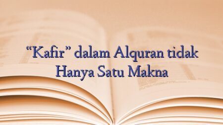 “Kafir” dalam Alquran tidak Hanya Satu Makna
