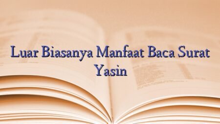 Luar Biasanya Manfaat Baca Surat Yasin