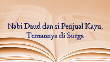 Nabi Daud dan si Penjual Kayu, Temannya di Surga