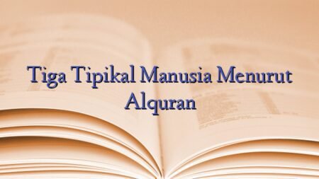 Tiga Tipikal Manusia Menurut Alquran