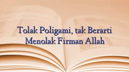 Tolak Poligami, tak Berarti Menolak Firman Allah