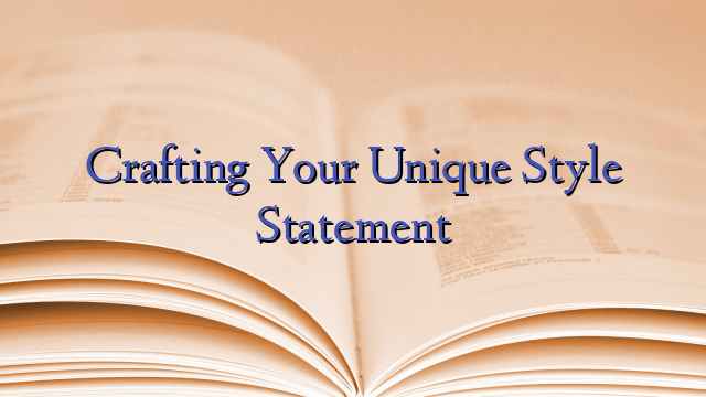 Crafting Your Unique Style Statement